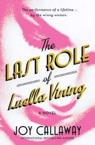 The Last Role of Luella Vining (A Novel) by Joy Callaway, 9780310181699