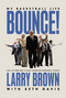 Bounce! (A Basketball Life) by Larry Brown, Seth Davis, 9781400258499