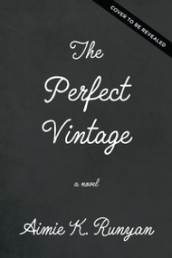 The Perfect Vintage (A Novel) by Aimie K. Runyan, 9781400353286