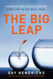 The Big Leap (Conquer Your Hidden Fear and Take Life to the Next Level) by Gay Hendricks, 9780061735349