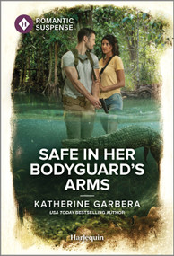 Safe in Her Bodyguard's Arms (A Thrilling Bodyguard Romance) by Katherine Garbera, 9781335594082
