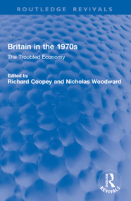 Britain in the 1970s (The Troubled Economy) by Richard Coopey, Nicholas Woodward, 9781041053774