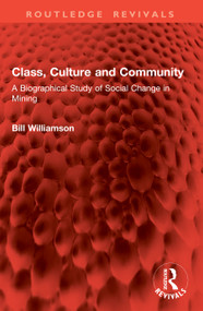 Class, Culture and Community (A Biographical Study of Social Change in Mining) by Bill Williamson, 9781041004394
