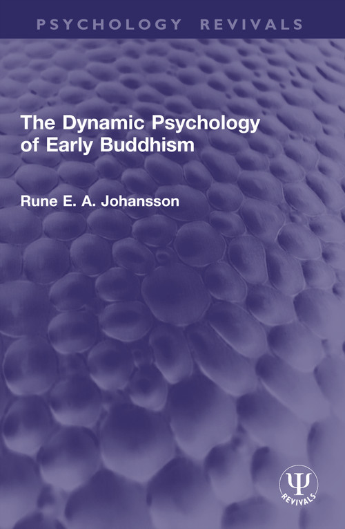 The Dynamic Psychology of Early Buddhism by Rune Johansson, 9781041041795