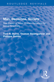 Man, Decisions, Society (The Theory of Actor-System Dynamics for Social Scientists) by Tom R. Burns, Thomas Baumgartner, Philippe DeVille, 9781041050360