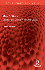 Man & Work (Literature and Culture in Industrial Society) by David Meakin, 9781041066293