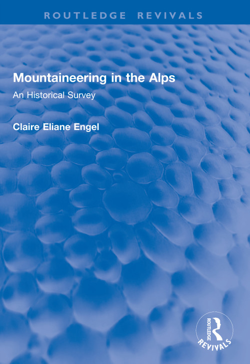 Mountaineering in the Alps (An Historical Survey) by Claire Eliane Engel, 9781041059196