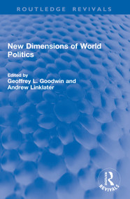 New Dimensions of World Politics by Geoffrey L. Goodwin, Andrew Linklater, 9781041059394