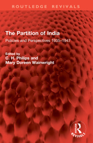 The Partition of India (Policies and Perspectives 1935-1947) by C. H. Philips, Mary Doreen Wainwright, 9781041042761