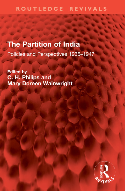 The Partition of India (Policies and Perspectives 1935-1947) by C. H. Philips, Mary Doreen Wainwright, 9781041042761