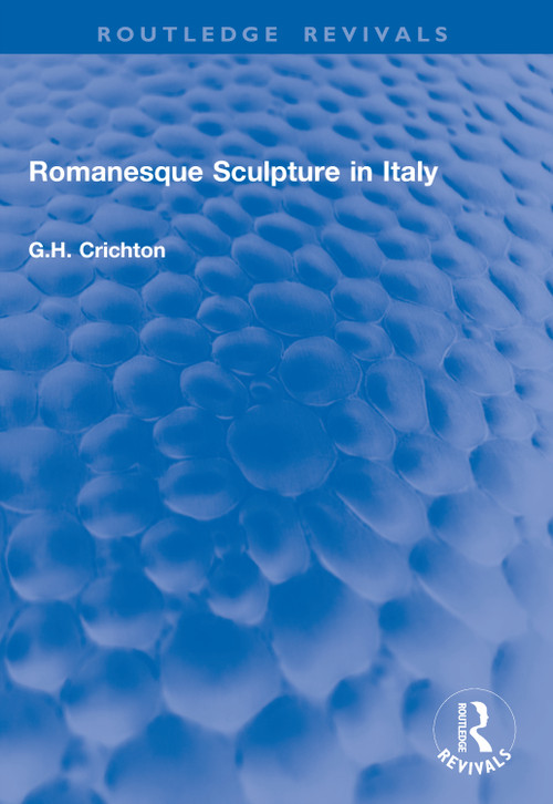 Romanesque Sculpture in Italy by G.H. Crichton, 9781041047476