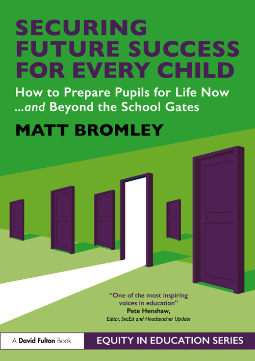 Securing Future Success for Every Child (How to Prepare Learners for Life Now and Beyond the School Gates) by Matt Bromley, 9781041376200