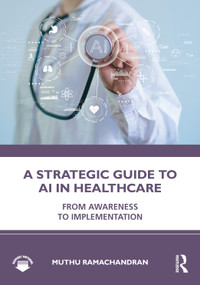 A Strategic Guide to AI in Healthcare (From Awareness to Implementation) by Muthu Ramachandran, 9781041373964