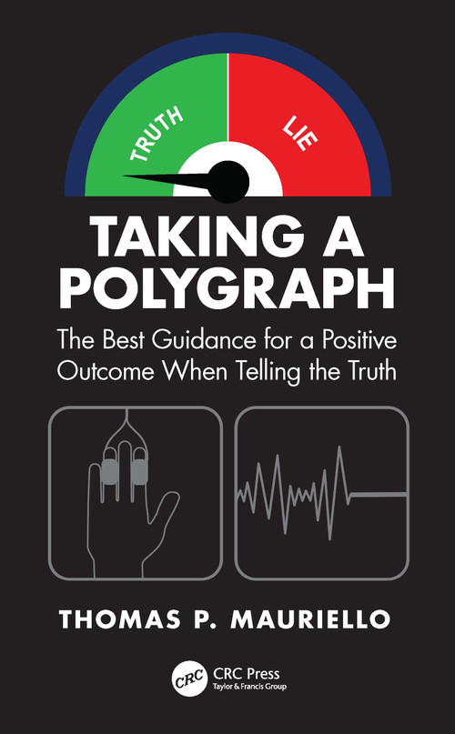 Taking a Polygraph (The Best Guidance for a Positive Outcome When Telling the Truth) by Thomas P. Mauriello, 9781041310334