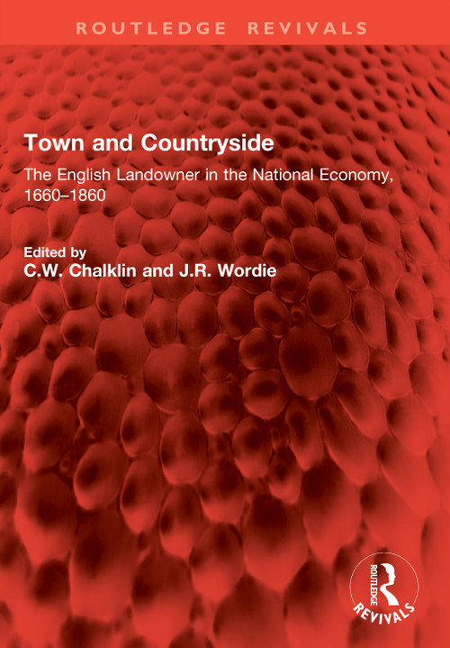 Town and Countryside (The English Landowner in the National Economy, 1660-1860) by C.W. Chalklin, J.R. Wordie, 9781041022237