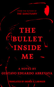 The Bullet Inside Me by Gustavo Eduardo Abrevaya, Gustavo Eduardo Abrevaya, Andrea G. Labinger, Andrea G. Labinger, 9781639640904