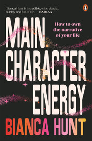 Main Character Energy (How to own the narrative of your life) by Bianca Hunt, 9781761348693