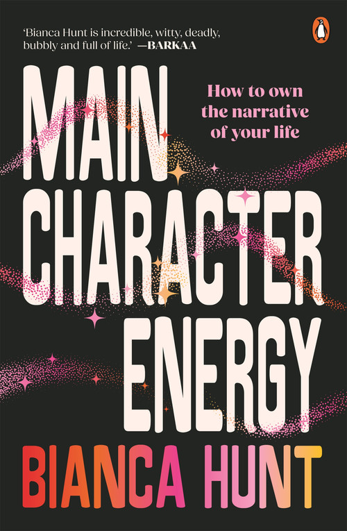 Main Character Energy (How to own the narrative of your life) by Bianca Hunt, 9781761348693