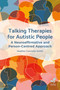 Talking Therapies for Autistic People (A Neuroaffirmative and Person-Centred Approach) by Heather Connolly-Smith, 9781803884905