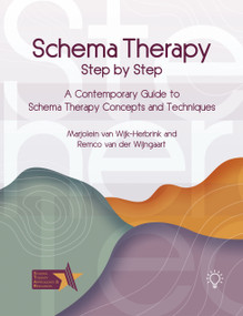 Schema Therapy Step by Step (A Contemporary Guide to Schema Therapy Concepts and Techniques) by Remco Van Der Wijngaart, MARJOLEIN VAN WIJK-HERBRINK, 9781803885124
