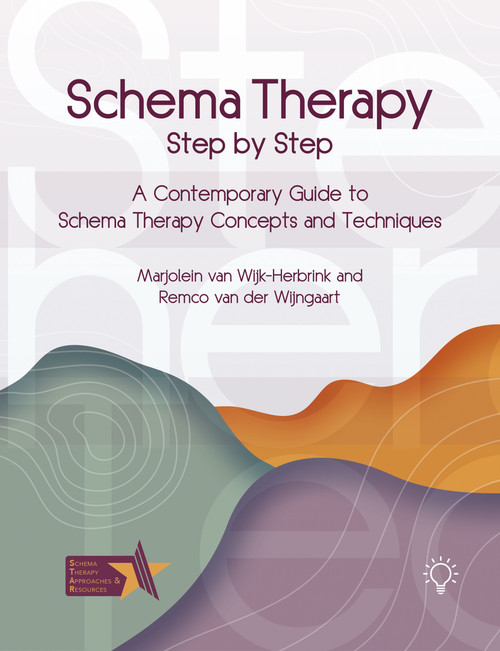 Schema Therapy Step by Step (A Contemporary Guide to Schema Therapy Concepts and Techniques) by Remco Van Der Wijngaart, MARJOLEIN VAN WIJK-HERBRINK, 9781803885124