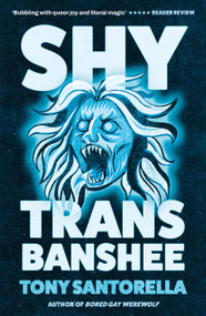 Shy Trans Banshee (The Supernatural Mystery That's an Absolute Scream) by Tony Santorella, 9781805463429
