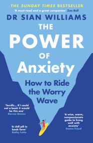 The Power of Anxiety (How to Ride the Worry Wave) by Dr Sian Williams, 9781805465058