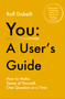 You - A User's Guide (How to Make Sense of Yourself, One Question at a Time) by Rolf Dobelli, 9781805467731