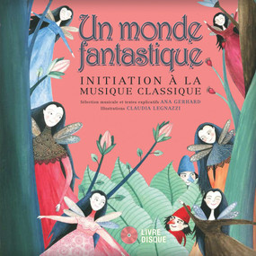 Un monde fantastique (Initiation à la musique classique) by Ana Gerhard, Claudia Legnazzi, 9782924217283