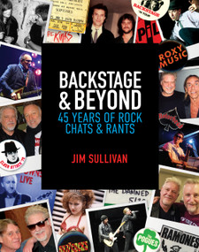 Backstage & Beyond (45 Years of Rock Chats & Rants) by Jim Sullivan, 9798993867830