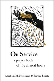 On Service (A Prayer Book of the Clinical Hours) by Abraham Nussbaum, Brewer Eberly, 9781636081892