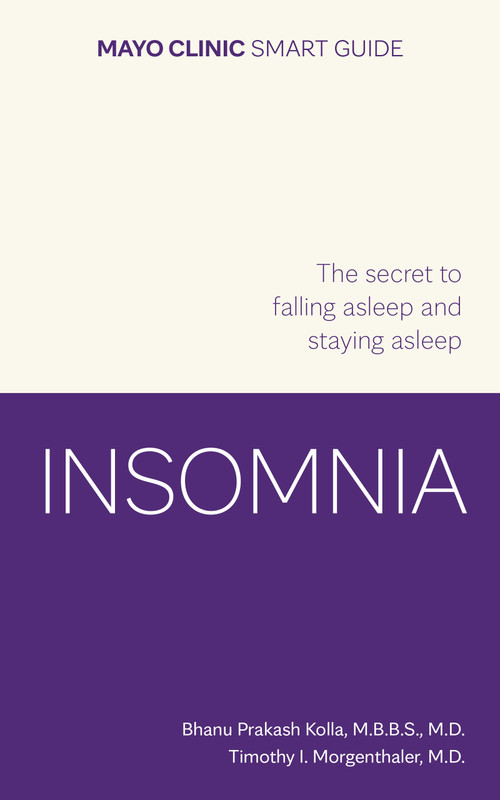 Mayo Clinic Smart Guide to Insomnia (The Secret to Falling Asleep and Staying Asleep) by Bhanu Prakash Kolla, Timothy I. Morgenthaler, 9798887704449