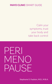 Mayo Clinic Smart Guide to Perimenopause (Calm your symptoms, trust your body and take back control) by Stephanie S. Faubion, 9798887704425