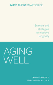 Mayo Clinic Smart Guide to Aging Well (Science and Strategies to Improve Longevity) by Christina Chen, Sara L. Bonnes, 9798887704418