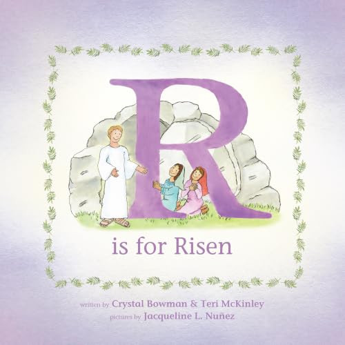 R Is for Risen (An ABC Easter Story) by Crystal Bowman, Teri McKinley, Jacqueline L. Nuñez, 9781496487360