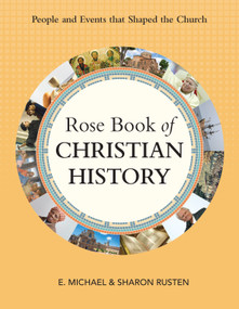 Rose Book of Christian History (People and Events that Shaped the Church) by E. Michael Rusten, Sharon O. Rusten, 9798400504624