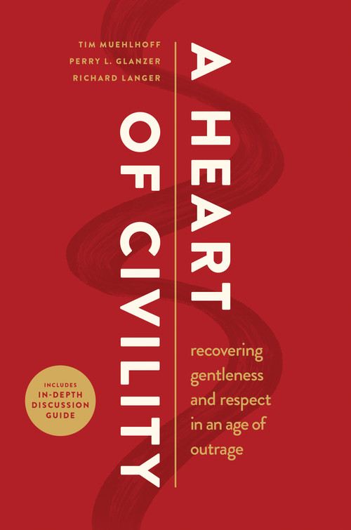 A Heart of Civility (Recovering Gentleness and Respect in an Age of Outrage) by Tim Muehlhoff, Perry L. Glanzer, Richard Langer, 9798400513671