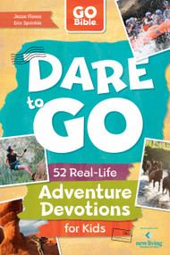 Dare to GO (52 Real-Life Adventure Devotions for Kids) by Jesse Florea, Eric Sprinkle, 9798400515231