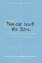 You Can Teach the Bible (A Practical Guide to Teaching God's Word with Clarity and Confidence) by Michael J. Kruger, Melissa B. Kruger, Ligon Duncan, 9798400519420