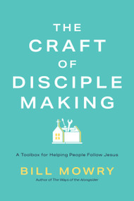 The Craft of Disciplemaking (A Toolbox for Helping People Follow Jesus) by Bill Mowry, 9798898021795