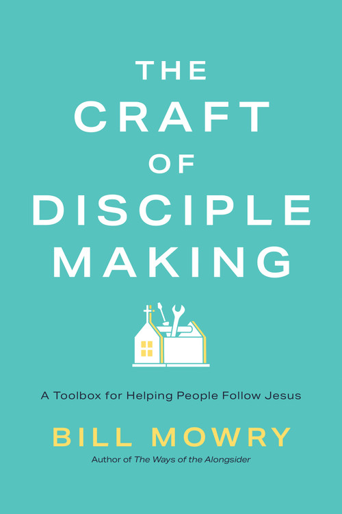 The Craft of Disciplemaking (A Toolbox for Helping People Follow Jesus) by Bill Mowry, 9798898021795