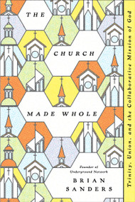 The Church Made Whole (Trinity, Union, and the Collaborative Mission of God) by Brian Sanders, 9798898022037