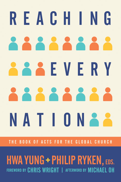 Reaching Every Nation (The Book of Acts for the Global Church) by Philip Graham Ryken, Hwa Yung, Chris Wright, Michael Oh, 9798400525438