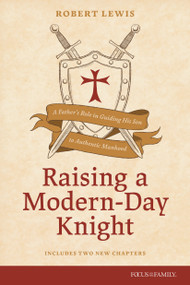 Raising a Modern-Day Knight, updated and expanded (A Father's Role in Guiding His Son to Authentic Manhood) by Robert Lewis, 9781589978003