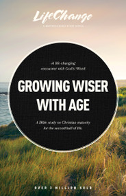 Growing Wiser with Age (A Bible Study on Christian Maturity for the Second Half of Life) by The Navigators, Cassia Glass, 9798898020903