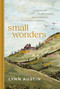 Small Wonders (52 Devotions on Recognizing God's Presence in Everyday Moments) by Lynn Austin, 9798400527982