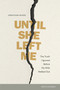 Until She Left Me (The Truth I Ignored Before My Wife Walked Out) by Jonathan McKee, 9781646072286
