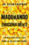 Madurando emocionalmente (Principios bíblicos para la salud emocional) (Spanish Edition) by Kevin Chapman, Jesús Escudero Nava, 9781514016787