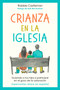 Crianza en la iglesia (Guiando a tus hijos a participar en el gozo de la adoración) (Spanish Edition) by Robbie F. Castleman, Jesús Escudero Nava, Ruth Bell Graham, 9781514018187