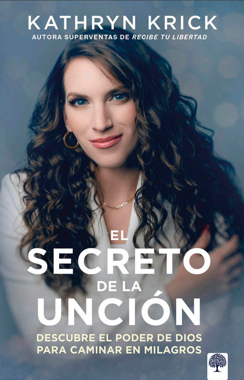 El secreto de la unción (Descubre el poder de Dios para caminar en milagros) (Spanish Edition) by Kathryn Krick, 9781966427575